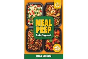 Meal Prep leicht & gesund: Das große Kochbuch für alle Mahlzeiten inkl. Snacks | Mit Tipps, Einkaufslisten, Wochenplänen & Farbfotos – auch für Vegetarier geeignet