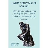 What Really Makes You Ill?: Why Everything You Thought You Knew About Disease Is Wrong (English Edition)