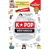 K-Pop Wörterbuch : Unverzichtbare Begriffe und Ausdrücke in K-Pop, K-Drama, koreanischen Filmen und Shows! (The K-Pop Diction