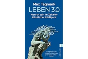 Leben 3.0: Mensch sein im Zeitalter Künstlicher Intelligenz | „Max Tegmark wagt sich an die größten, die grundsätzlichsten aller Fragen.“ Spiegel online