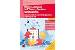 Effektives Arbeiten mit MS Teams, OneNote, Outlook & Co.: Zusammenarbeit und Selbstorganisation mit Microsoft 365/Office 365 (mitp Professional)