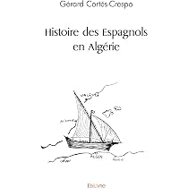 Amazon.fr - Histoire des Espagnols en Algérie - Cortés-Crespo ...