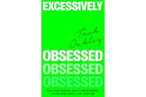 Excessively Obsessed: Find your passion, build your business, learn your limits, love your life