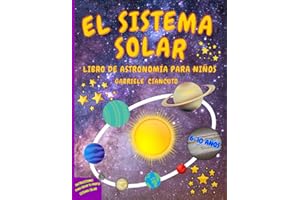 El Sistema Solar: Libro de Astronomía para Niños, de 6 a 10 años, un Viaje para descubrir el Sol, los Planetas y sus Lunas