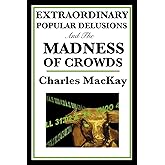 Extraordinary Popular Delusions and the Madness of Crowds