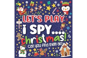 Let's Play.... I Spy Christmas!: A Fun Guessing Game Book for 2-5 Year Old's (Christmas Activity Book)