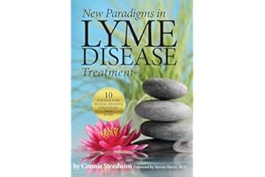 New Paradigms in Lyme Disease Treatment: 10 Top Doctors Reveal Healing Strategies That Work