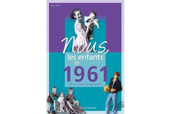 Nous, les enfants de 1961: De la naissance à l'âge adulte