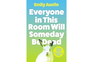 Everyone in This Room Will Someday Be Dead: Emily Austin