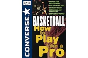 Converse All Star Basketball: How to Play Like a Pro: 4 (Converse All-Star Sports)