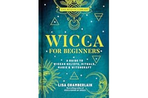 Wicca for Beginners: A Guide to Wiccan Beliefs, Rituals, Magic, and Witchcraft: 2 (The Mystic Library)