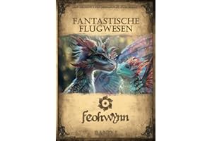Fantastische Flugwesen - Band 1: Ein Feohwynn Malbuch für Alle (Fantastische Malbücher für Alle)