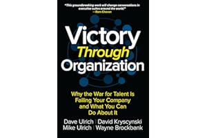 Victory Through Organization: Why the War for Talent Is Failing Your Company and What You Can Do about It