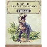 Scopri il fantastico mondo dei dinosauri: Il libro sui dinosauri per i giovani ricercatori ed esploratori - Informazioni entu