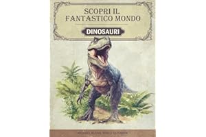 Scopri il fantastico mondo dei dinosauri: Il libro sui dinosauri per i giovani ricercatori ed esploratori - Informazioni entusiasmanti, immagini mozzafiato e fatti divertenti