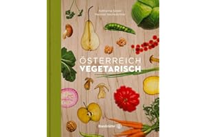 Österreich vegetarisch: Entdecke die Vielfalt der österreichischen vegetarischen Küche - Traditionelle Rezepte für alle Tage, verfeinert und aufgefrischt von Meinrad Neunkirchner und Katharina Seiser