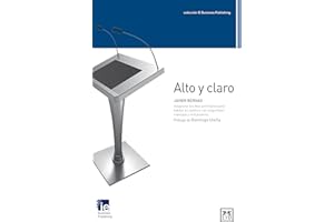 Alto y Claro: Javier Bernad Desgrana Los Diez Principios Para Hablar En Pã°blico Con Seguridad, Mensaje Y Entusiasmo. (Colección IE Business Publishing)