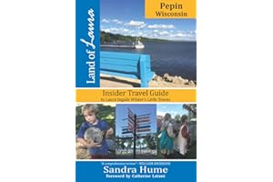 Land of Laura: Pepin, Wisconsin: Insider Travel Guide to Laura Ingalls Wilder's Little Towns