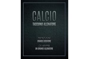 Taccuino Allenatore di Calcio: Notebook per Mister Calcio. Planner con Formazione/Tattiche, Giocatori e Appunti sulle Posizioni. Idea regalo per Allenatore calcio