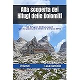 Alla scoperta dei Rifugi delle Dolomiti - Volume I: 64 Rifugi in 30 escursioni
