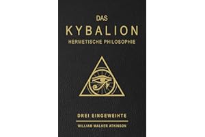 DAS KYBALION : HERMETISCHE PHILOSOPHIE: Studie über die hermetische Philosophie des alten Ägypten und des alten Griechenlands, von drei Eingeweihten. ... hermetische / atkinson / philosophie )