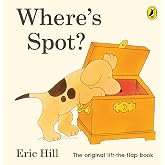 Where's Spot?: Eric Hill (Spot - Original Lift The Flap)