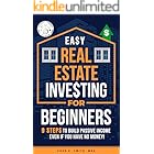 Easy Real Estate Investing for Beginners: 9 Steps to Build Passive Income, Learn How to Avoid Costly Mistakes, and Understand