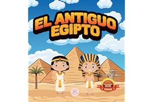 El Antiguo Egipto Explicado Para Niños: Aprende cosas sobre los faraones, las momias, las pirámides… ¡y mucho más!