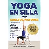 Yoga En Silla Para Adultos Mayores: Gu&iacute;a Ilustrada para Mejorar la Movilidad, Flexibilidad &amp; Condici&oacute;n F&iacute;sica con Ejercicios