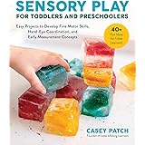 Sensory Play for Toddlers and Preschoolers: Easy Projects to Develop Fine Motor Skills, Hand-Eye Coordination, and Early Meas