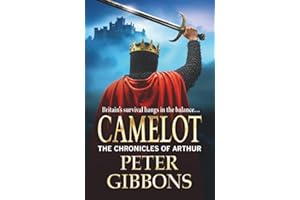 Camelot: Epic battles, heroic quests― a brand new adventure from Peter Gibbons! (The Chronicles of Arthur, 3)
