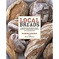 Local Breads - Sourdough and Whole-Grain Recipes from Europe′s Best Artisan Bakers