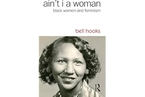 Ain't I a Woman: Black Women and Feminism