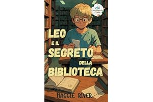 Leo ed il segreto della biblioteca: Un libro d’avventura e mistero, per bambini e ragazzi di 7, 8, 9, 10, 11 anni (Italian Edition)