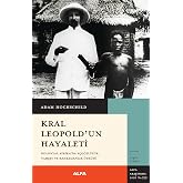 Kral Leopold'un Hayaleti: Kolonyal Afrika&rsquo;da A&ccedil;g&ouml;zl&uuml;l&uuml;k, Vahşet ve Kahramanlık &Ouml;yk&uuml;s&uuml;