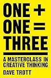 One Plus One Equals Three: A Masterclass in Creative Thinking