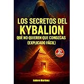 Los Secretos Ocultos del Kybalion: Explicaci&oacute;n f&aacute;cil e ilustrada de los principios herm&eacute;ticos que no quieren que conozcas.
