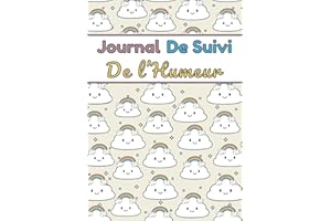 Journal de Suivi de l'Humeur: Carnet Quotidien de Bien-être et de Santé Mentale pour Suivre votre Humeur, Sommeil, Sentiments pour Comprendre Vos Schémas Émotionnels & Soulager le Stress