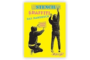 Stencil Graffiti. Das Handbuch: Anleitungen und neues Wissen rund um Graffiti-Schablonen und Street Art