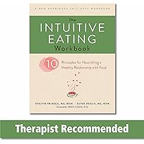 The Intuitive Eating Workbook: Ten Principles for Nourishing a
