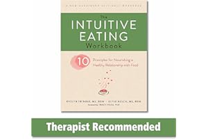 The Intuitive Eating Workbook: Ten Principles for Nourishing a Healthy Relationship with Food (A New Harbinger Self-Help Workbook)