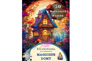 Kolorowanka Dla Dorosłych: Magiczne Domy Wróżek - Zaczarowane domy elfów, gnomów, goblinów i wróżek. Odstresowująca kolorowanka dla dorosłych i dzieci z bajkowymi domkami na drzewie