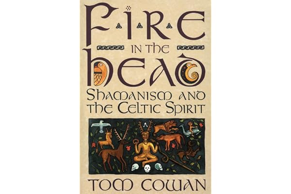 Fire in the Head: Shamanism and the Celtic Spirit – A Cross-Cultural Exploration of the Visionary Experience