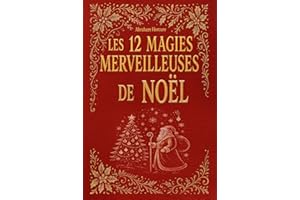 Les 12 magies merveilleuses de Noël: histoires pour enfants, récits d'amitiés, contes d'entraides | À lire bien au chaud dans le froid de l'hiver