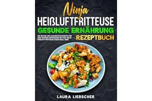 Ninja Heißluftfritteuse gesunde Ernährung Rezeptbuch: Die besten und leckersten Rezepte für eine gesunde Ernährung mit der Ninja Heißluftfritteuse Foodi Dual Zone.