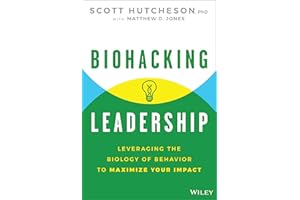 Biohacking Leadership: Leveraging the Biology of Behavior to Maximize Your Impact