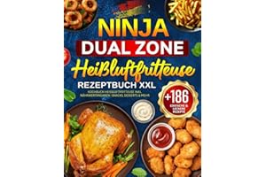 Ninja Dual Zone Heißluftfritteuse Rezeptbuch XXL: +186 Einfache & Leckere Rezepte für die Ninja Foodi Dual Zone| Kochbuch Heißluftfritteuse inkl. Nährwertangaben | Snacks, Desserts & Mehr