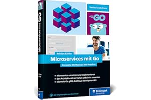 Microservices mit Go: Konzepte, Werkzeuge, Best Practices. Das Praxisbuch für Entwickler