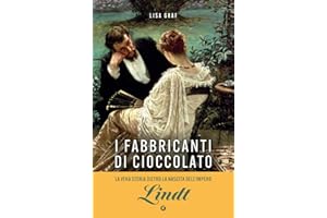 I fabbricanti di cioccolato: Due famiglie, una passione. La saga di Lindt & Sprüngli