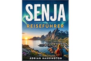 SENJA REISEFÜHRER 2026: Entdecken Sie Norwegens wilde arktische Insel: Panoramastraßen, epische Wanderungen, Nordlichter, Küstendörfer, majestätische ... Tierwelt und authentische lokale Erlebnisse